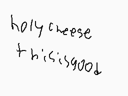 Drawn comment by BoyWander
"holy cheese this is good"