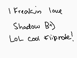 Drawn comment by SuzyUzi
"I Freakin love Shadow B) LOL cool fliprote!"
