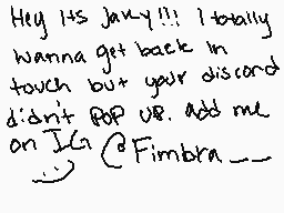 Drawn comment by Monヒリy
"Hey its july!!! I totally wanna get back in touch but your discord didn't pop up. Add me on IG @Fimbria _"