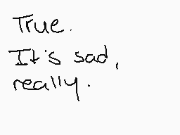 Drawn comment by →Charlie←
"True. It's sad, really."