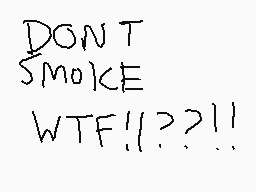 Drawn comment by →Charlie←
"DON'T SMOKE WTF!!?!!"