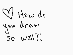 Drawn comment by Emu
"How do you draw so well?!"