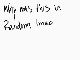 Drawn comment by Winter
"Why was this in Random lmao"