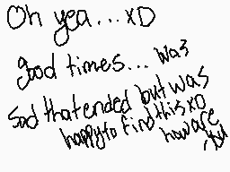 Drawn comment by Foxwolf™
"Oh yea...XD good times...was Sad that attended but was happily to find this no howace"