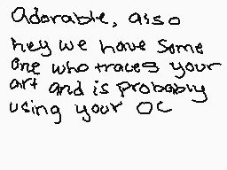 Drawn comment by victini
"Adorable, also hey we have some one who traces your art and is probably using your oc"