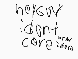 Drawn comment by reptoman
"i don't core: urm idois"