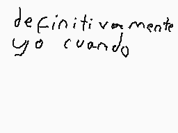Drawn comment by Xxluis😃😠xX
"definitivamente yo cuando"