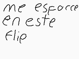 Drawn comment by luis😃😠
"me esforce en este Flip"