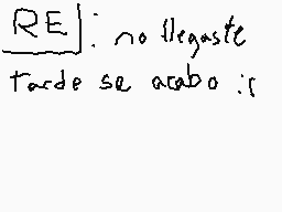 Drawn comment by luis😃😠
"RE: no llegaste tacdo se acabo :5"