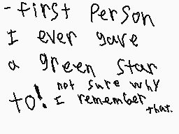 Drawn comment by Mocha♥
"-first Person I ever gave a green star not sure why to! I remember that."