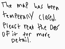Drawn comment by Mocha♥
"The map has been temporarily closed. Please refer to the Description for more detail."