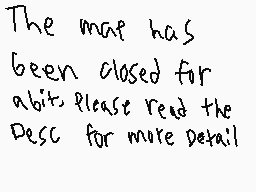 Drawn comment by Mocha♥
"The map has been closed for a bit, please read the desc for more detail"