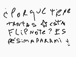 Drawn comment by Kir
"¿Por qué te tantas cosas Flipnote? Es resimaperamij"