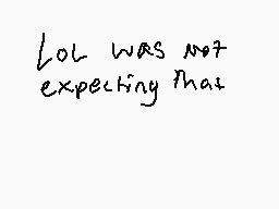 Drawn comment by Birdlover
"lol was not expecting that"