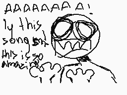 Drawn comment by Rory
"AAAAAAA!   ly this   song   this is so   amazing!"