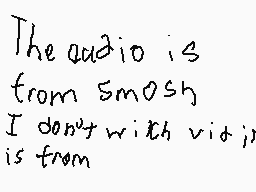 Drawn comment by Cam
"The audio is from smash I don't with viti) is from"