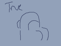 Drawn comment by BeefSocks
"True"