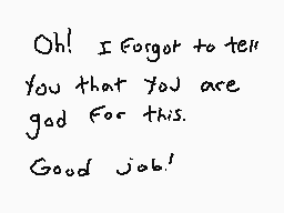 Drawn comment by Andrew
"Oh! I Forgot to tell you that you are god for this. Good job!"