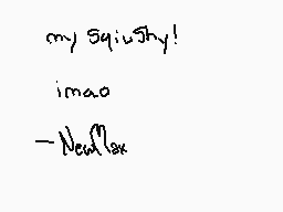 Drawn comment by Newmax
"my squiJthy! imago -NealClax"