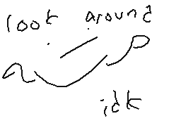 Drawn comment by Dermorew
"look around ick"