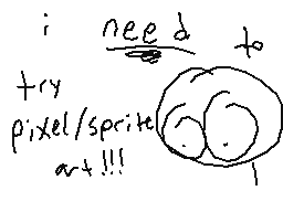 Drawn comment by dermo.....
"i need to try pixel/sprite art+!!!"