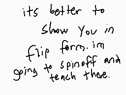 Drawn comment by dermo.....
"its better to show you in flip form.im going to spinoff and teach thee."