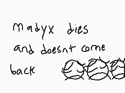 Drawn comment by dermo.....
"madyx dies and doesn't come back"