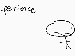 Drawn comment by dermo.....
"-perience"
