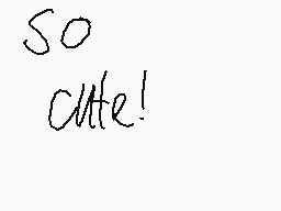 Drawn comment by catlover♥😃
"So cute!"