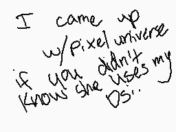 Drawn comment by ♥da kitten
"I came up w/pixel universe if you didn't know she used my OS's."