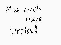 Drawn comment by SxmuelⓇuz
"Miss circle Have Circles!"
