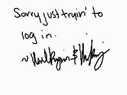 Drawn comment by Valkyria&V
"Sorry just tryin' to log in. ~Malkayn & Mckayn"