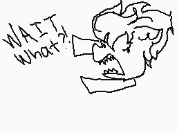 Drawn comment by Kayla♥♥☆♥♥
"WAIT? What?"