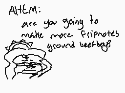 Drawn comment by MetalDeeds
"AHEM: are you going to make more friipnotes ground beatbag?"