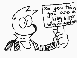 Drawn comment by MetalDeeds
"Do you think you are a sing billy? Why or why not?"