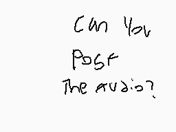 Drawn comment by Shiloh
"Can You Post The audio?"