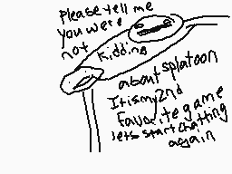 Drawn comment by Aurororus※
"Please tell me you were not playing splatoon about It's my 2nd Failed game let's start chatting again"