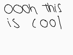 Drawn comment by Rise☆Above
"o00oh this is o00l"