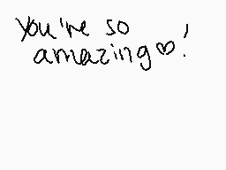 Drawn comment by janita★
"you're so amazing!"