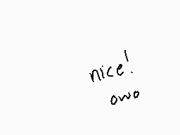 Drawn comment by ⓇedNoctali
"nice! owo"