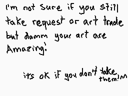 Drawn comment by ReiiFaust
"I'm not sure if you still take request or art trade, but damn your art are Amazing. its ok if you don't take them."