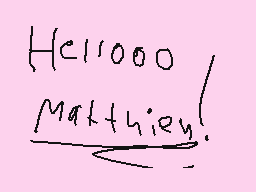 Drawn comment by Star ♥
"Hellooo Matthewy!"