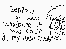 Drawn comment by Kam
"Senpai, I was wondering if you could do my new collab."