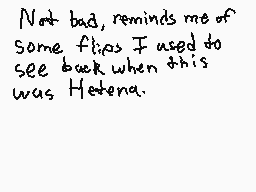 Drawn comment by FrostFire
"Not bad, reminds me of some flips I used to see back when this was Hetena."