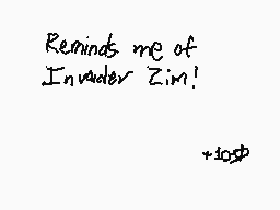 Drawn comment by DGuy0827
"Reminds me of Invader Zim! +105$"