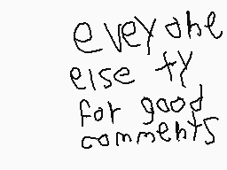 Drawn comment by ◎Platinum◎
"everyone else try for good comments"