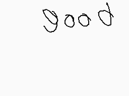 Drawn comment by ◎Platinum◎
"good"