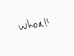 Drawn comment by SarahLupus
"whoa!"