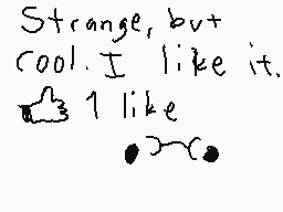 Drawn comment by Double D♥♥
"Strange, but cool. I like it."