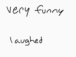 Drawn comment by Ervin S
"very funny laughed"